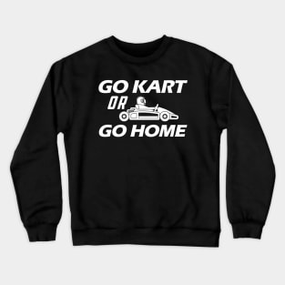 Kart - Go kart or go home Crewneck Sweatshirt